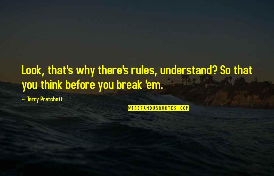 Break All Rules Quotes By Terry Pratchett: Look, that's why there's rules, understand? So that