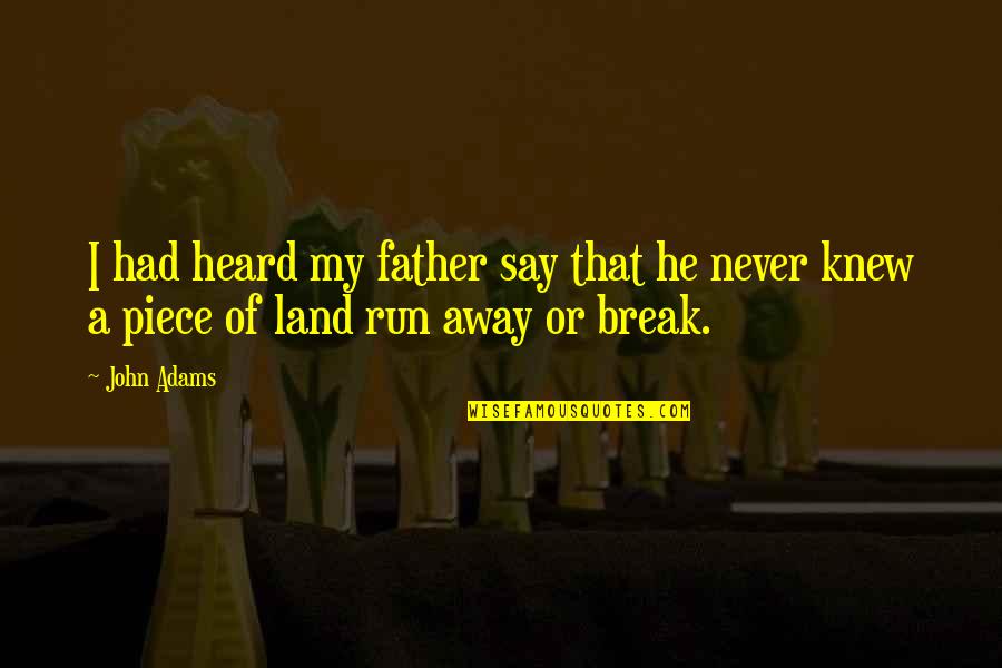 Break Away Quotes By John Adams: I had heard my father say that he