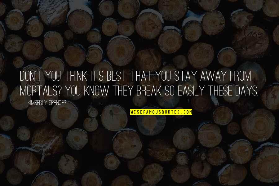 Break Away Quotes By Kimberly Spencer: Don't you think it's best that you stay