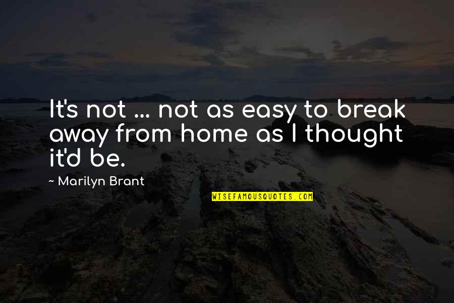Break Away Quotes By Marilyn Brant: It's not ... not as easy to break