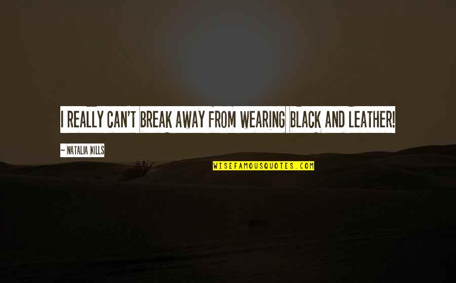 Break Away Quotes By Natalia Kills: I really can't break away from wearing black
