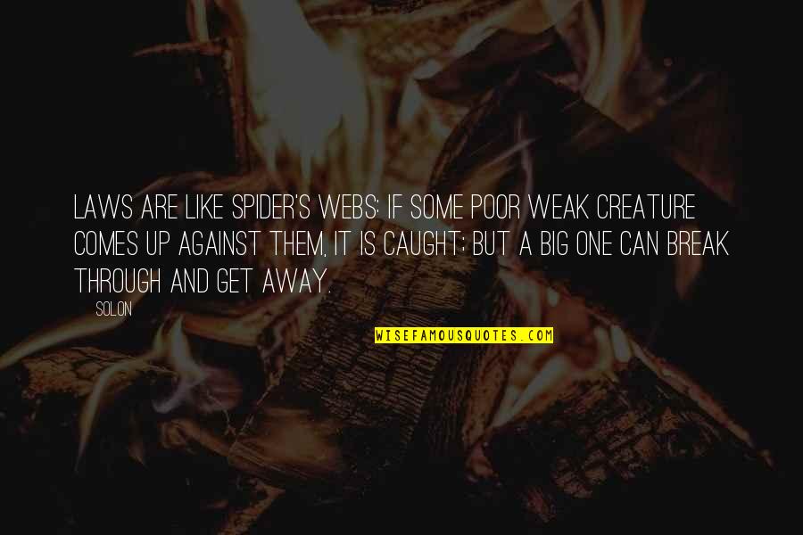 Break Away Quotes By Solon: Laws are like spider's webs: If some poor