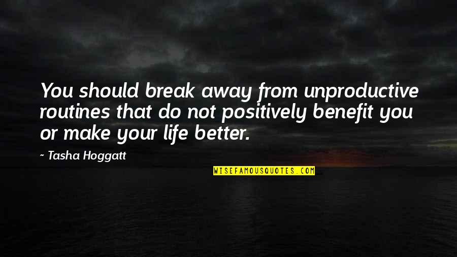 Break Away Quotes By Tasha Hoggatt: You should break away from unproductive routines that