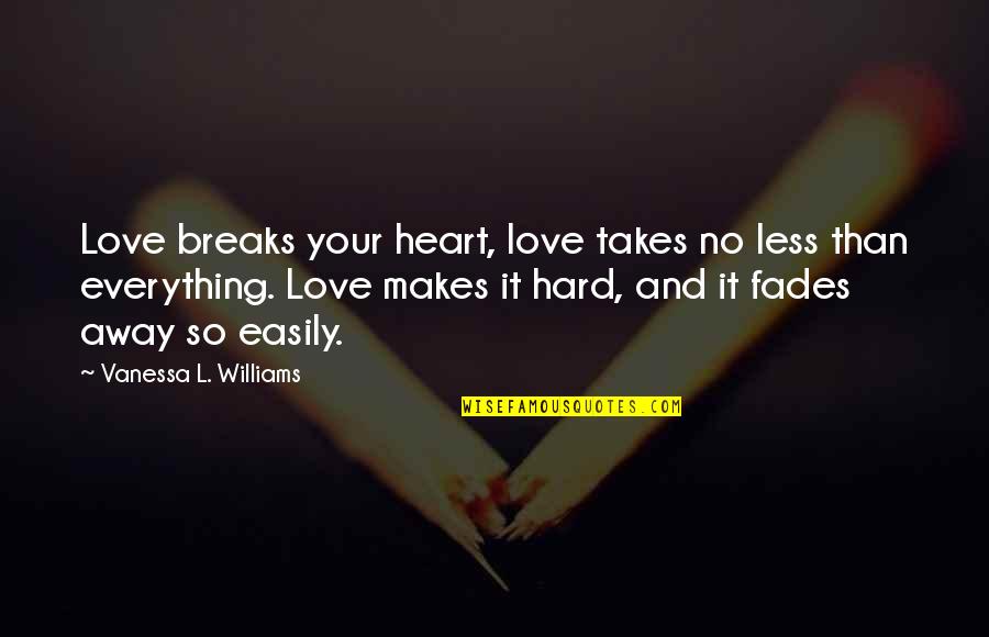 Break Away Quotes By Vanessa L. Williams: Love breaks your heart, love takes no less