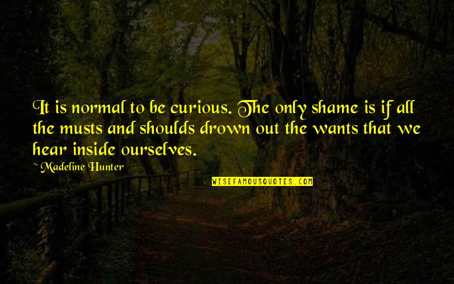 Break Bone Quotes By Madeline Hunter: It is normal to be curious. The only