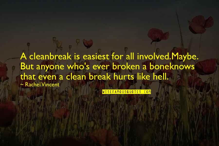 Break Bone Quotes By Rachel Vincent: A cleanbreak is easiest for all involved.Maybe. But