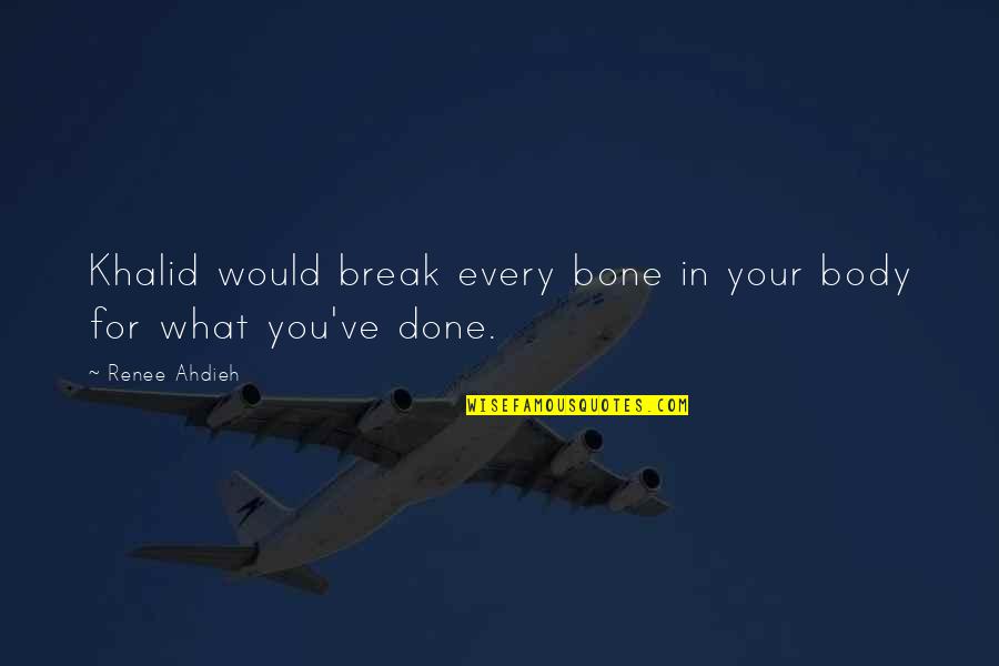 Break Bone Quotes By Renee Ahdieh: Khalid would break every bone in your body