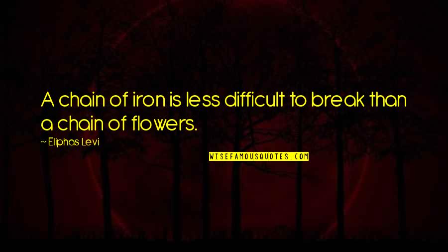 Break Chain Quotes By Eliphas Levi: A chain of iron is less difficult to