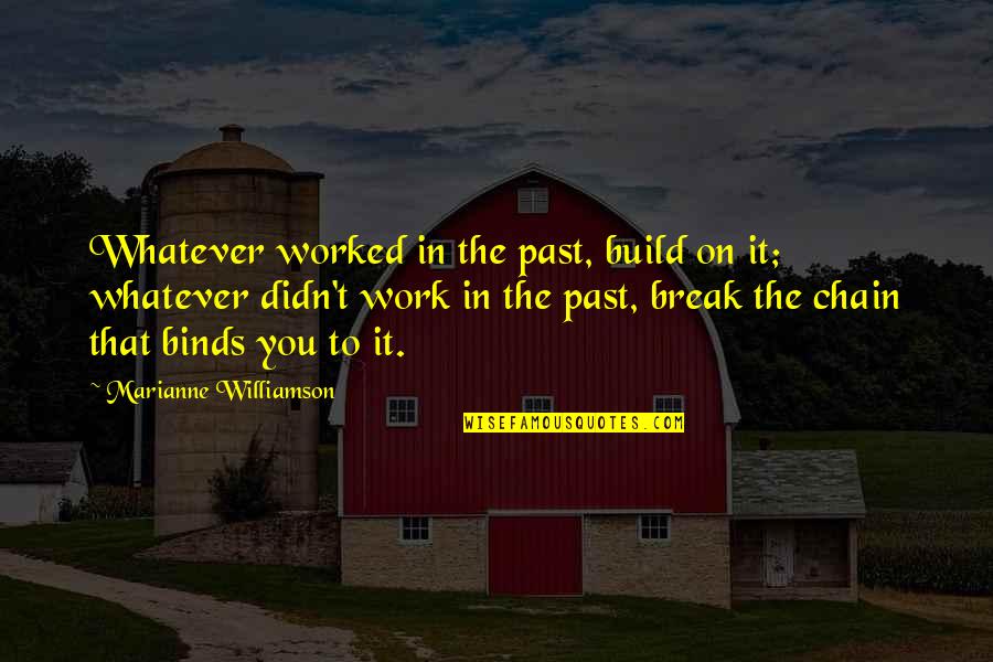 Break Chain Quotes By Marianne Williamson: Whatever worked in the past, build on it;