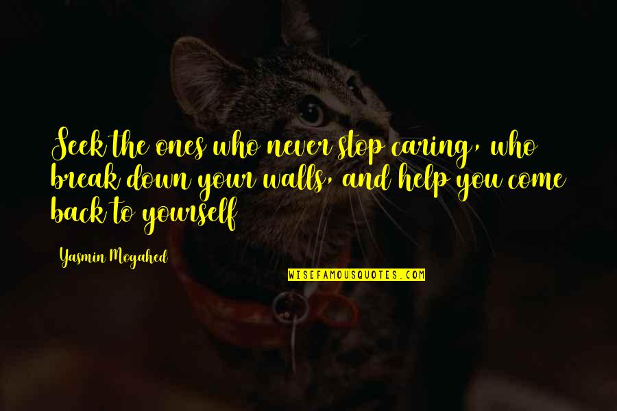 Break Down My Wall Quotes By Yasmin Mogahed: Seek the ones who never stop caring, who