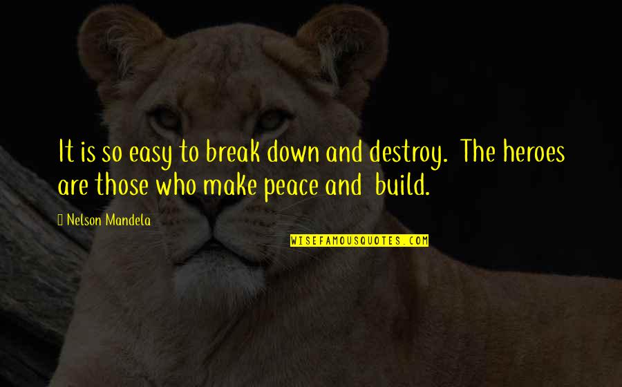 Break Down To Build Up Quotes By Nelson Mandela: It is so easy to break down and