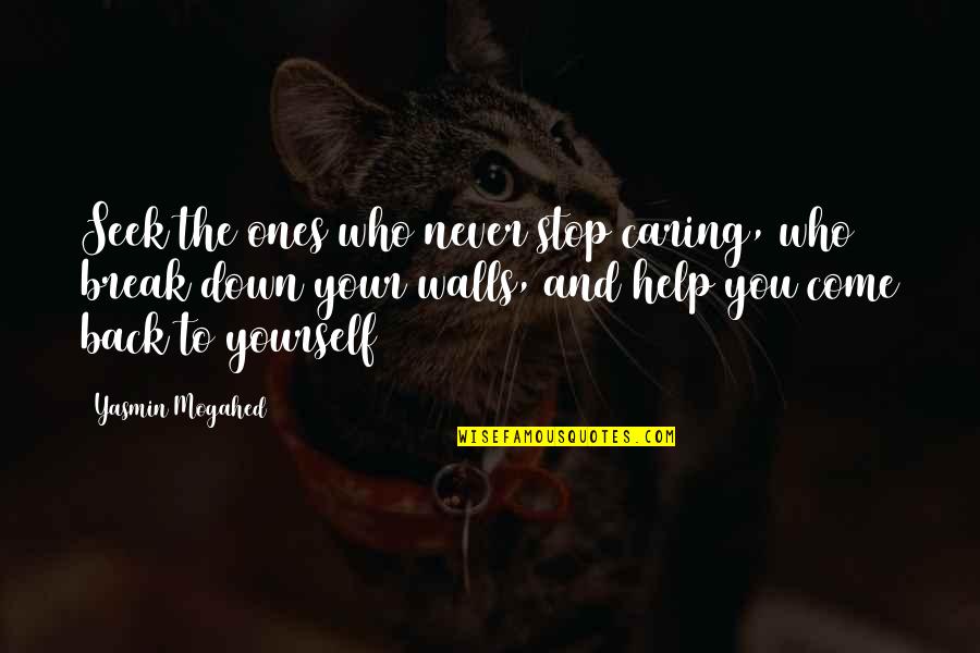 Break Down Your Wall Quotes By Yasmin Mogahed: Seek the ones who never stop caring, who