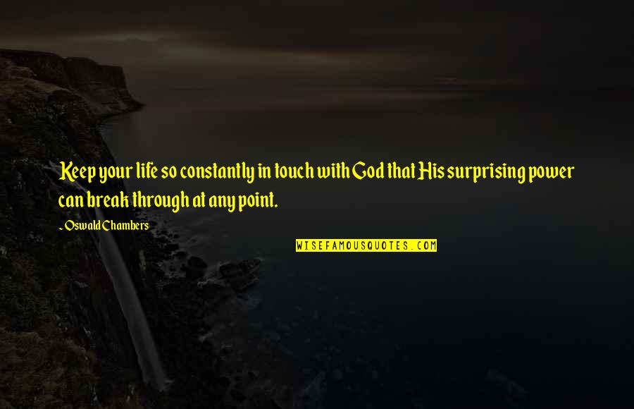 Break Even Point Quotes By Oswald Chambers: Keep your life so constantly in touch with