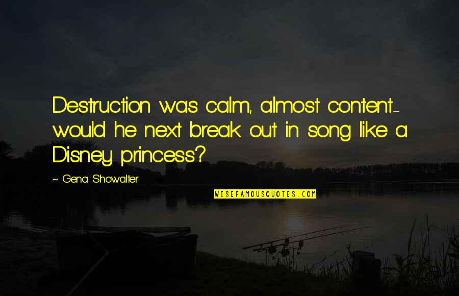 Break Even Song Quotes By Gena Showalter: Destruction was calm, almost content- would he next