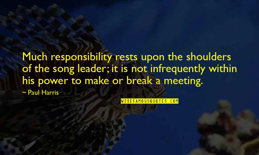 Break Even Song Quotes By Paul Harris: Much responsibility rests upon the shoulders of the