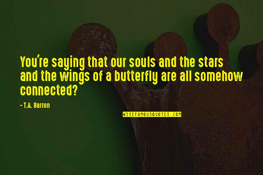 Break Fasting Quotes By T.A. Barron: You're saying that our souls and the stars