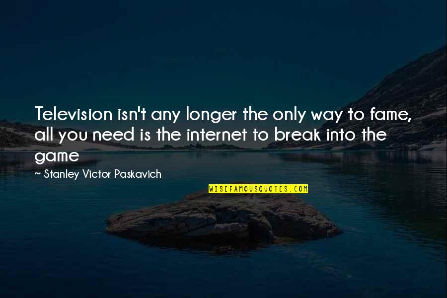 Break From Facebook Quotes By Stanley Victor Paskavich: Television isn't any longer the only way to
