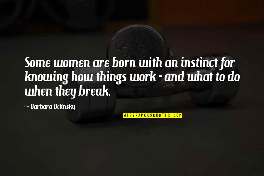 Break From Work Quotes By Barbara Delinsky: Some women are born with an instinct for