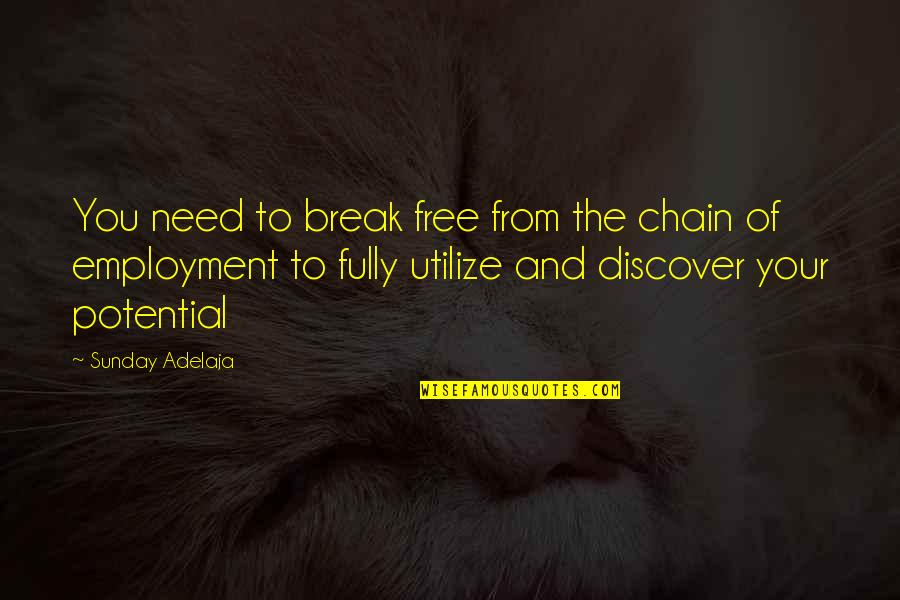 Break From Work Quotes By Sunday Adelaja: You need to break free from the chain