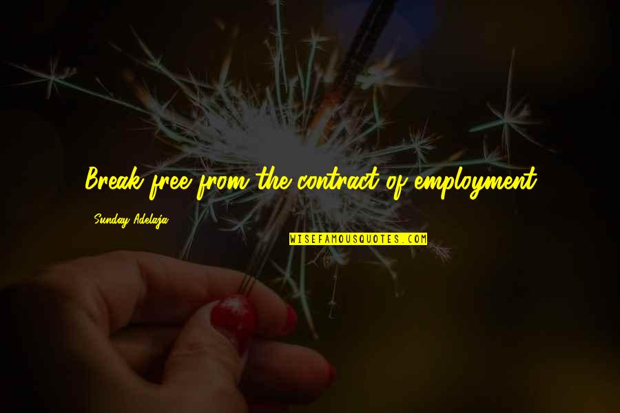 Break From Work Quotes By Sunday Adelaja: Break free from the contract of employment
