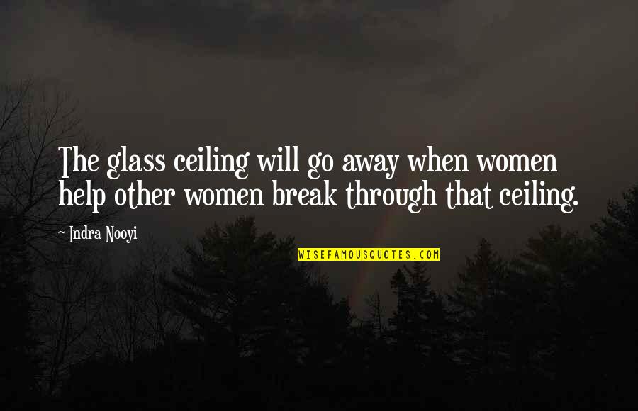 Break Glass Quotes By Indra Nooyi: The glass ceiling will go away when women