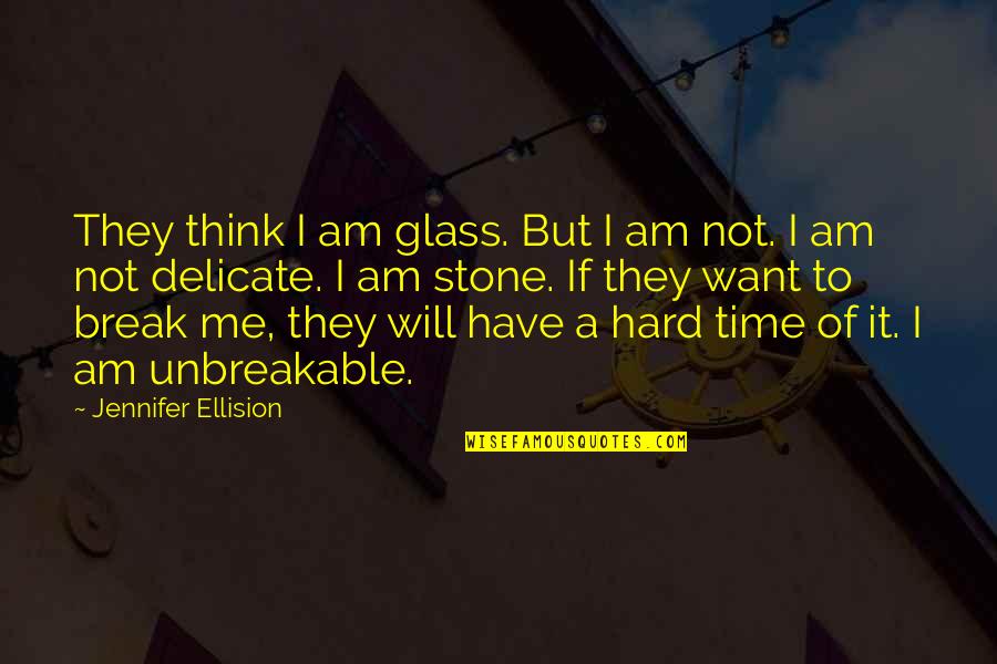 Break Glass Quotes By Jennifer Ellision: They think I am glass. But I am