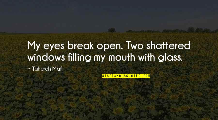 Break Glass Quotes By Tahereh Mafi: My eyes break open. Two shattered windows filling