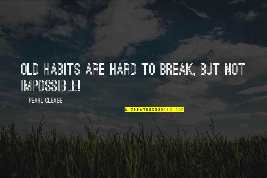 Break Habits Quotes By Pearl Cleage: Old habits are hard to break, but not Break Habits Quotes By Pearl Cleage: Old habits are hard to break, but not