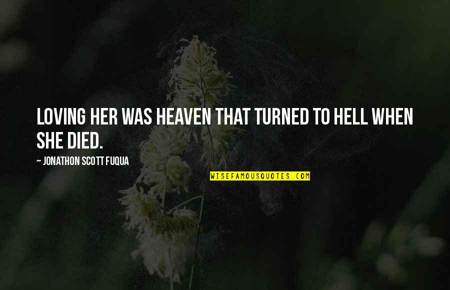 Break Her Heart Quotes By Jonathon Scott Fuqua: Loving her was heaven that turned to hell