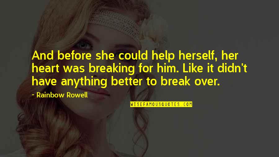 Break Her Heart Quotes By Rainbow Rowell: And before she could help herself, her heart