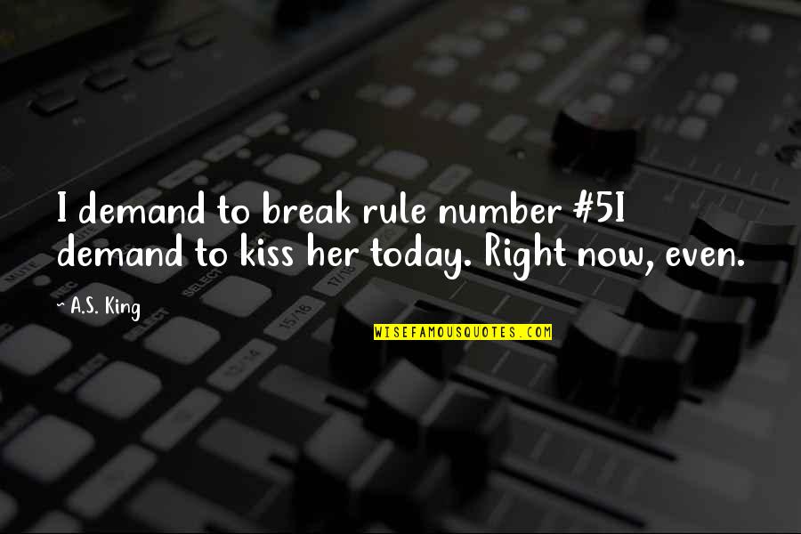 Break Her Quotes By A.S. King: I demand to break rule number #5I demand