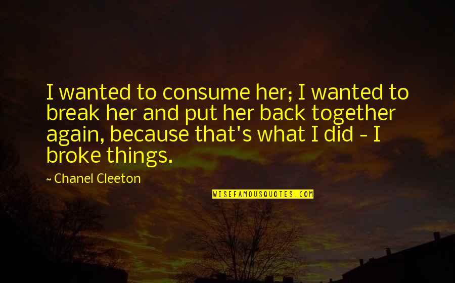 Break Her Quotes By Chanel Cleeton: I wanted to consume her; I wanted to