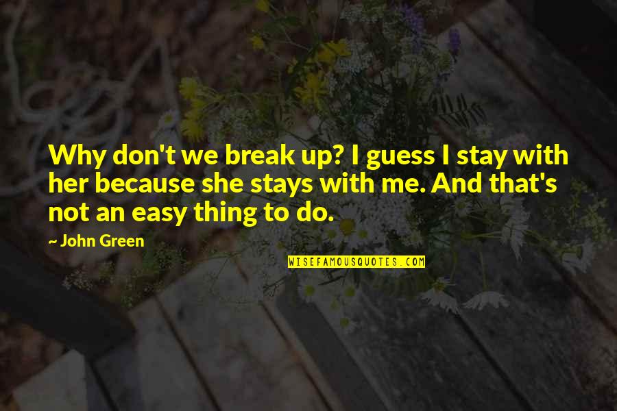 Break Her Quotes By John Green: Why don't we break up? I guess I