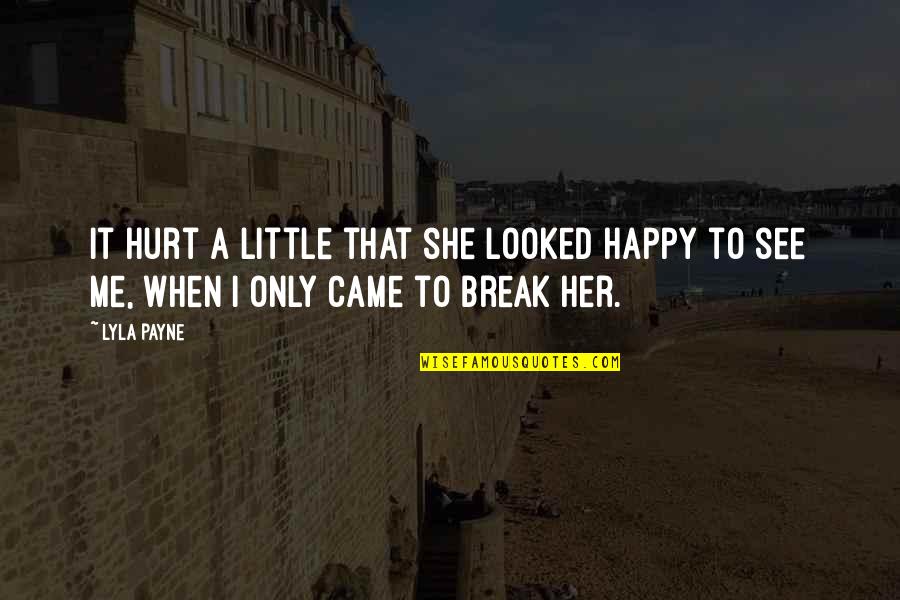 Break Her Quotes By Lyla Payne: It hurt a little that she looked happy