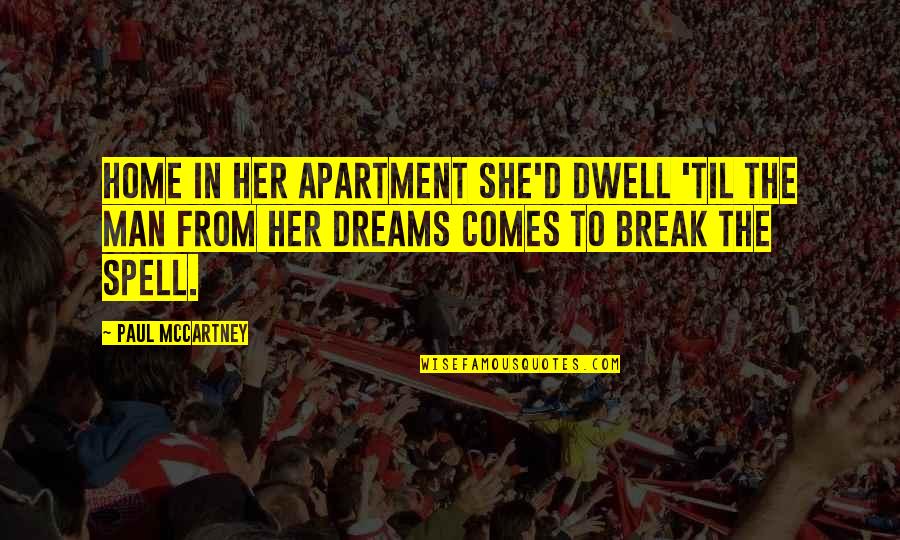Break Her Quotes By Paul McCartney: Home in her apartment she'd dwell 'til the