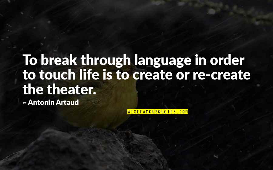 Break In Life Quotes By Antonin Artaud: To break through language in order to touch