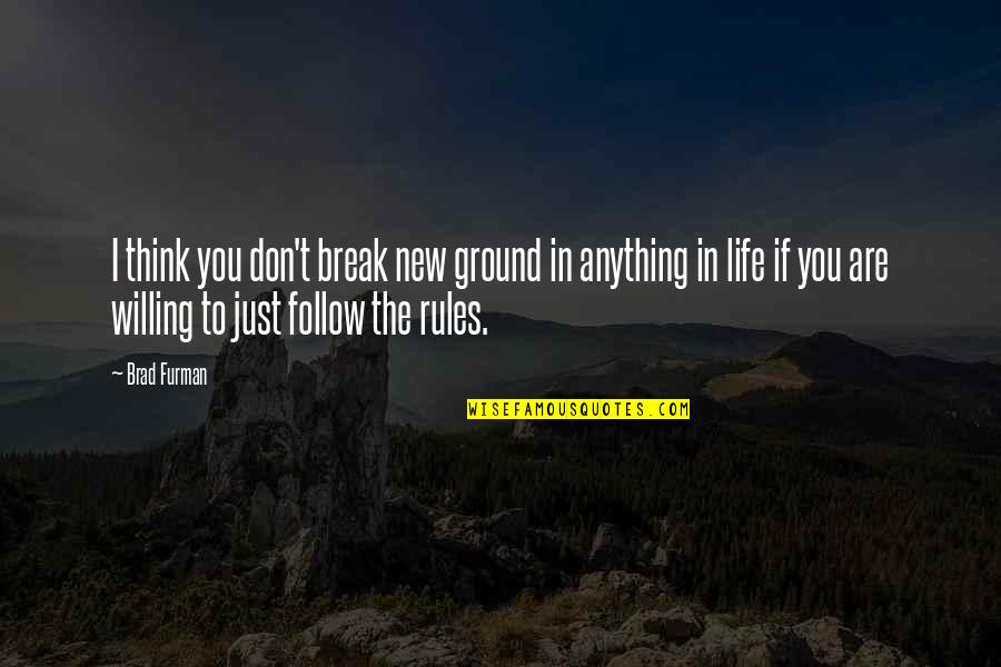 Break In Life Quotes By Brad Furman: I think you don't break new ground in