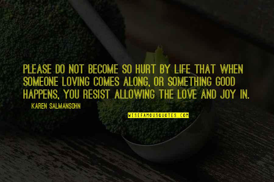 Break In Life Quotes By Karen Salmansohn: Please do not become so hurt by life