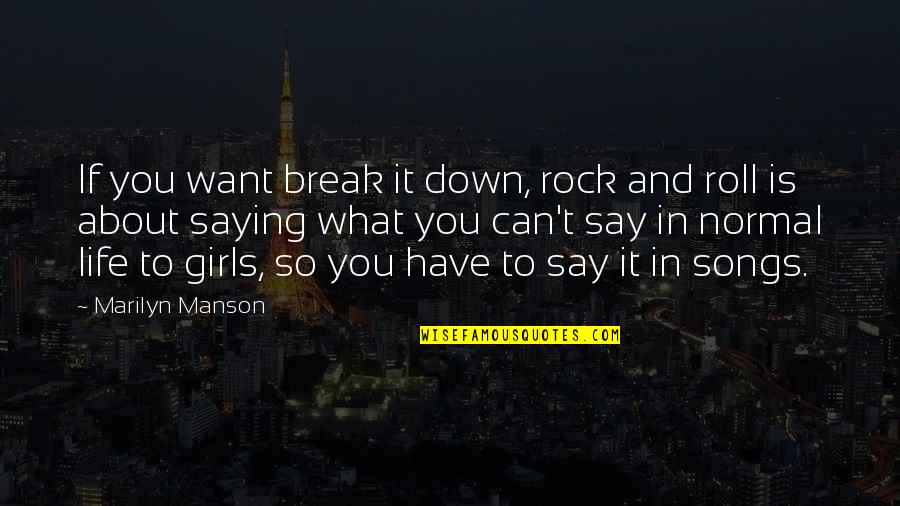 Break In Life Quotes By Marilyn Manson: If you want break it down, rock and