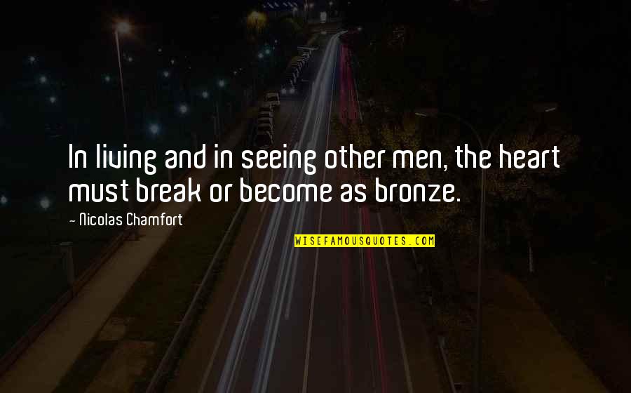 Break In Life Quotes By Nicolas Chamfort: In living and in seeing other men, the