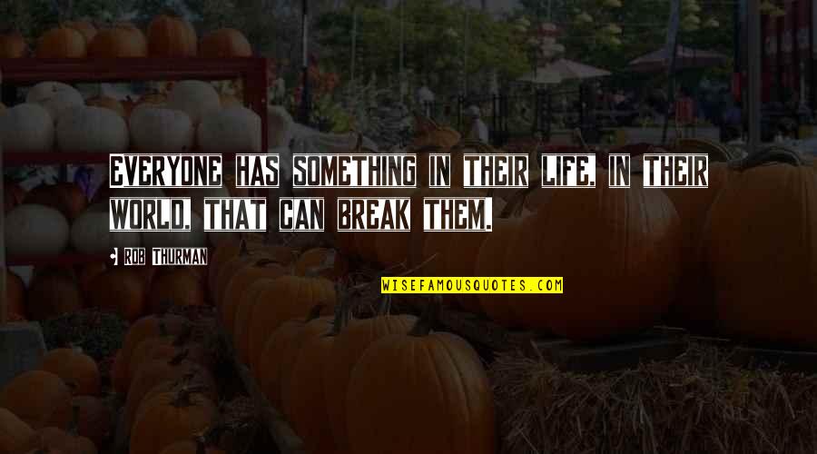 Break In Life Quotes By Rob Thurman: Everyone has something in their life, in their