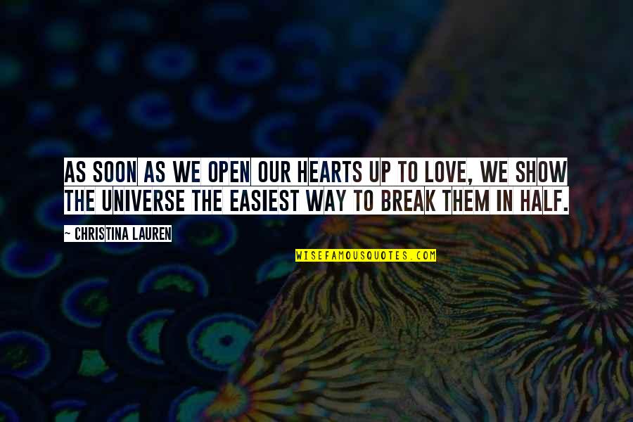 Break In Love Quotes By Christina Lauren: As soon as we open our hearts up Break In Love Quotes By Christina Lauren: As soon as we open our hearts up