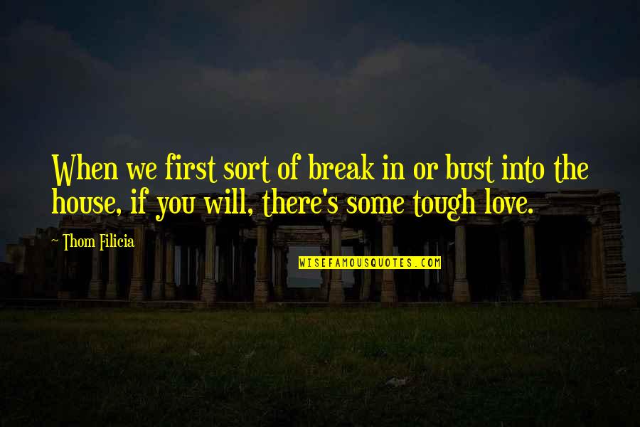 Break In Love Quotes By Thom Filicia: When we first sort of break in or Break In Love Quotes By Thom Filicia: When we first sort of break in or