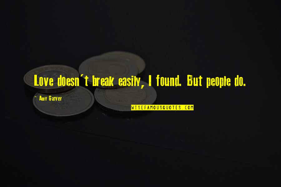 Break Love Quotes By Amy Garvey: Love doesn't break easily, I found. But people