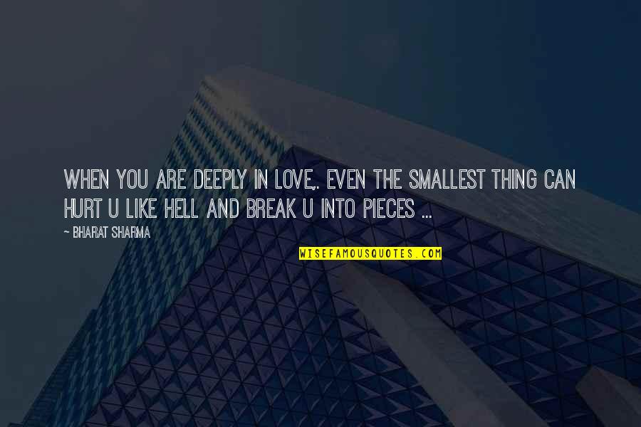 Break Love Quotes By BHARAT SHARMA: When you are deeply in love,. even the