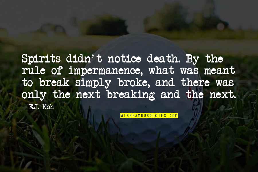 Break Love Quotes By E.J. Koh: Spirits didn't notice death. By the rule of