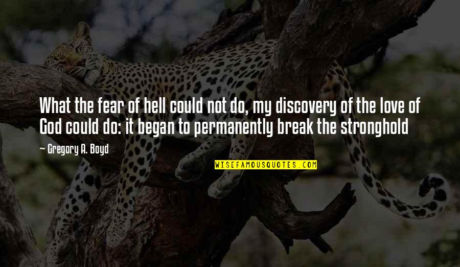 Break Love Quotes By Gregory A. Boyd: What the fear of hell could not do,