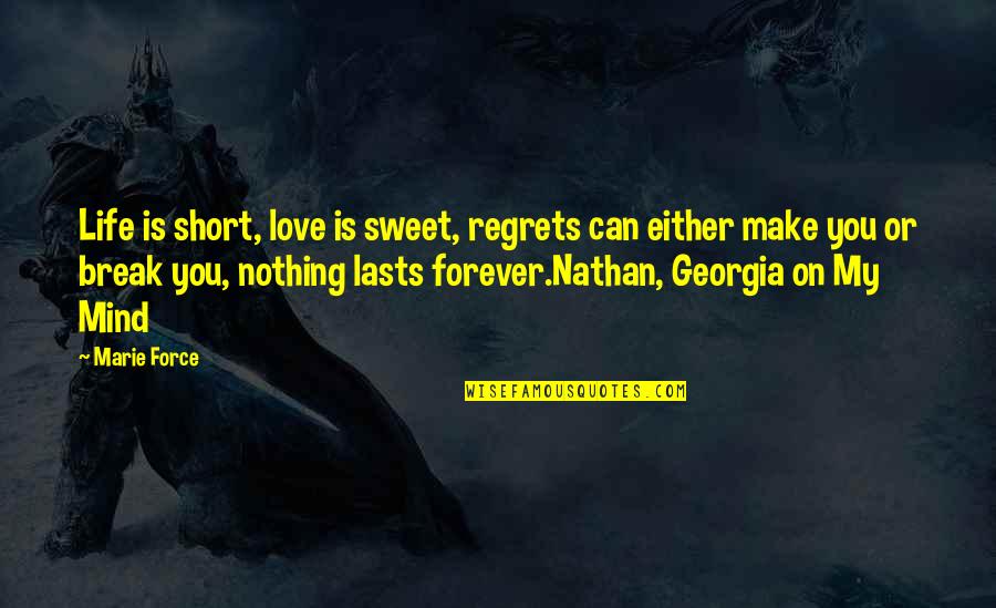 Break Love Quotes By Marie Force: Life is short, love is sweet, regrets can