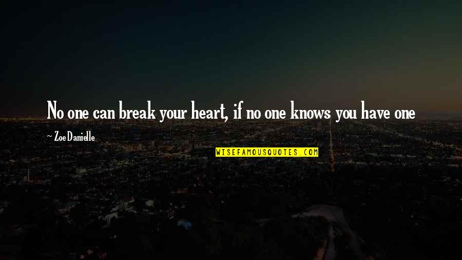 Break Love Quotes By Zoe Danielle: No one can break your heart, if no