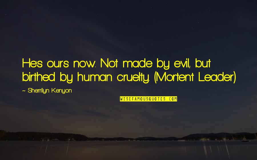 Break Loyalty Quotes By Sherrilyn Kenyon: He's ours now. Not made by evil, but